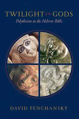 Amurgul zeilor: politeismul în Biblia ebraică (Twilight of the Gods: Polytheism in the Hebrew Bible) - Twilight of the Gods: Polytheism in the Hebrew Bible