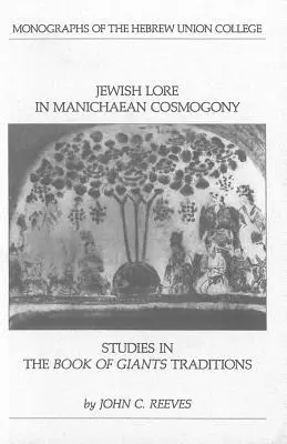 Lore evreiesc în Cosmogonia maniheistă: Studii în Cartea Tradițiilor Giganților - Jewish Lore in Manichaean Cosmogony: Studies in the Book of Giants Traditions
