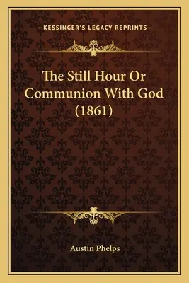 Ora de liniște sau comuniunea cu Dumnezeu (1861) - The Still Hour Or Communion With God (1861)