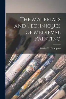 Materiale și tehnici de pictură medievală (Thompson Daniel V. (Daniel Varney)) - The Materials and Techniques of Medieval Painting (Thompson Daniel V. (Daniel Varney))