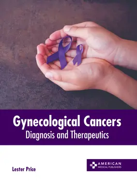 Cancerele ginecologice: Diagnosis and Therapeutics (Diagnostic și terapeutică) - Gynecological Cancers: Diagnosis and Therapeutics