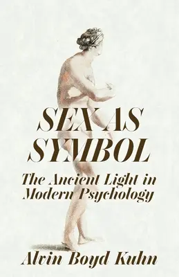 Sexul ca simbol: Lumina antică în psihologia modernă - Sex As Symbol: The Ancient Light in Modern Psychology