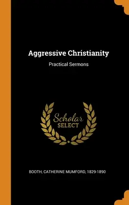 Creștinism agresiv: Predici practice - Aggressive Christianity: Practical Sermons