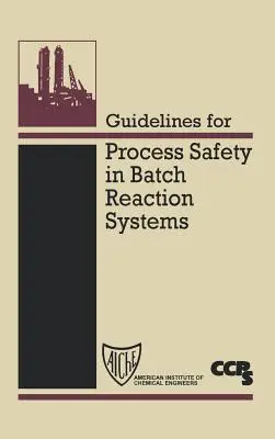 Orientări pentru siguranța proceselor în sistemele de reacție discontinue - Guidelines for Process Safety in Batch Reaction Systems