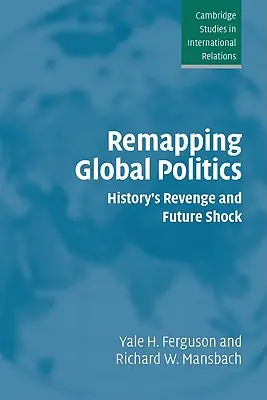 Remapping Global Politics: Răzbunarea istoriei și șocul viitorului - Remapping Global Politics: History's Revenge and Future Shock