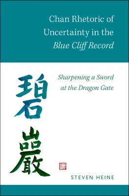 Retorica Chan a incertitudinii în înregistrarea Blue Cliff: Ascuțirea unei săbii la Poarta Dragonului - Chan Rhetoric of Uncertainty in the Blue Cliff Record: Sharpening a Sword at the Dragon Gate
