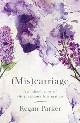 (Mis)carriage: Povestea unei mame despre importanța pierderii sarcinii - (Mis)carriage: A Mother's Story of Why Pregnancy Loss Matters