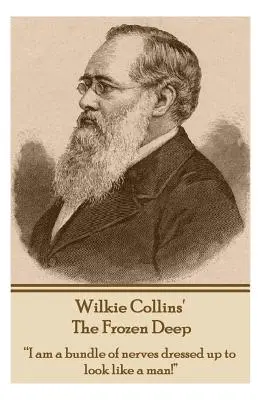 Wilkie Collins - Adâncul înghețat: Sunt un pachet de nervi îmbrăcat ca să arăt ca un bărbat!