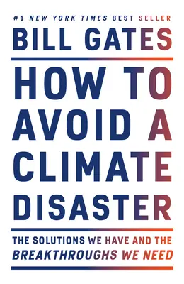 Cum să evităm un dezastru climatic: Soluțiile pe care le avem și descoperirile de care avem nevoie - How to Avoid a Climate Disaster: The Solutions We Have and the Breakthroughs We Need