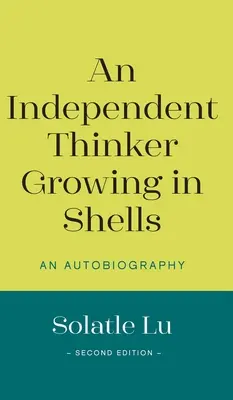 Un gânditor independent care crește în scoici: O autobiografie (Ediția a doua) - An Independent Thinker Growing in Shells: An Autobiography (Second Edition)