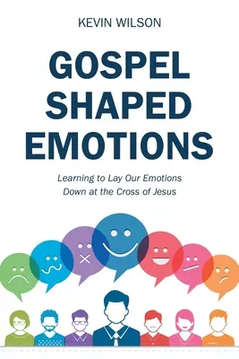 Emoțiile modelate de Evanghelie: Să învățăm să ne lăsăm emoțiile la crucea lui Isus - Gospel Shaped Emotions: Learning to Lay Our Emotions Down at the Cross of Jesus