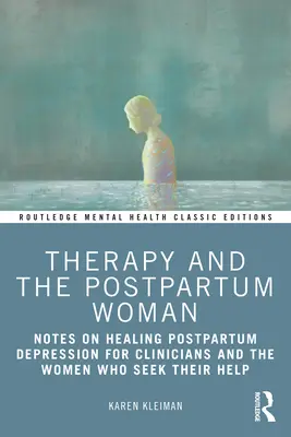 Terapia și femeia postpartum: Note privind vindecarea depresiei postpartum pentru clinicieni și femeile care le cer ajutorul - Therapy and the Postpartum Woman: Notes on Healing Postpartum Depression for Clinicians and the Women Who Seek their Help