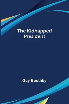 The Kidnapped President (Președintele răpit) - The Kidnapped President