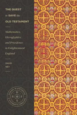 Căutarea de a salva Vechiul Testament: Matematică, hieroglife și providență în Anglia Iluminismului - The Quest to Save the Old Testament: Mathematics, Hieroglyphics, and Providence in Enlightenment England