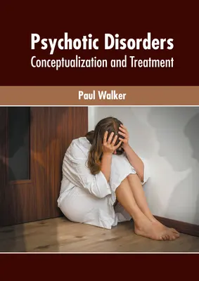 Tulburări psihotice: Conceptualizare și tratament - Psychotic Disorders: Conceptualization and Treatment