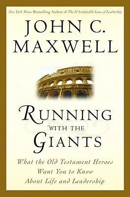 Alergând cu giganții: Ce vor eroii Vechiului Testament să știi despre viață și leadership - Running with the Giants: What Old Testament Heroes Want You to Know about Life and Leadership