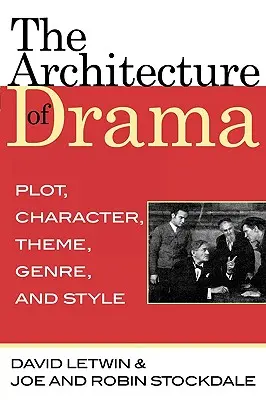 Arhitectura dramei: Intriga, personajul, tema, genul și stilul - The Architecture of Drama: Plot, Character, Theme, Genre and Style