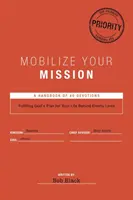 Mobilizează-ți misiunea: Îndeplinirea planului lui Dumnezeu pentru viața ta în spatele liniilor inamice - Mobilize Your Mission: Fulfilling God's Plan for Your Life Behind Enemy Lines