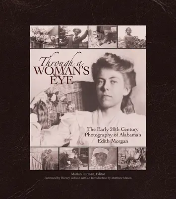 Through a Woman's Eye: Fotografia de la începutul secolului XX a lui Edith Morgan din Alabama - Through a Woman's Eye: The Early 20th Century Photography of Alabama's Edith Morgan