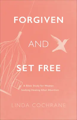 Iertați și eliberați: Un studiu biblic pentru femeile care caută vindecarea după avort - Forgiven and Set Free: A Bible Study for Women Seeking Healing After Abortion