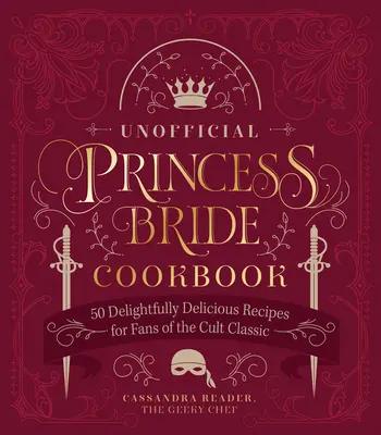 The Unofficial Princess Bride Cookbook: 50 de rețete delicioase pentru fanii clasicului cult - The Unofficial Princess Bride Cookbook: 50 Delightfully Delicious Recipes for Fans of the Cult Classic