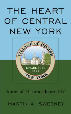 Inima din centrul New York-ului: Poveștile istoricului Homer, NY - The Heart of Central New York: Stories of Historic Homer, NY
