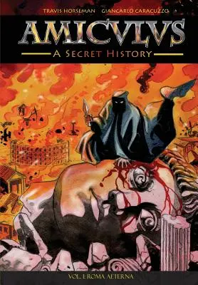 Amiculus: O istorie secretă: Vol. I: Roma Aeterna - Amiculus: A Secret History: Vol. I: Roma Aeterna