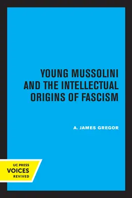 Tânărul Mussolini și originile intelectuale ale fascismului - Young Mussolini and the Intellectual Origins of Fascism