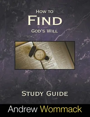 Cum să găsești voia lui Dumnezeu Ghid de studiu - How to Find God's Will Study Guide