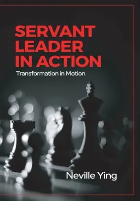 Liderul servitor în acțiune: Transformarea în mișcare - Servant Leader in Action: Transformation In Motion