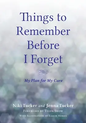Lucruri de reținut înainte să uit: Planul meu pentru îngrijirea mea - Things To Remember Before I Forget: My Plan for My Care