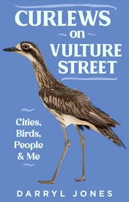 Curlews on Vulture Street: Orașe, păsări, oameni și eu - Curlews on Vulture Street: Cities, Birds, People and Me