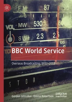 BBC World Service: Difuzarea peste mări, 1932-2018 - BBC World Service: Overseas Broadcasting, 1932-2018