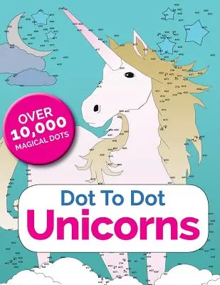 Dot To Dot Unicorns: Conectează punctele în lumea fermecată a unicornilor - Dot To Dot Unicorns: Connect The Dots In The Enchanted World Of Unicorns