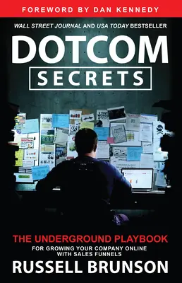 Dotcom Secrets: The Underground Playbook for Growing Your Company Online with Sales Funnels (Cartea de joc subterană pentru creșterea companiei dvs. online cu ajutorul tunelelor de vânzări) - Dotcom Secrets: The Underground Playbook for Growing Your Company Online with Sales Funnels