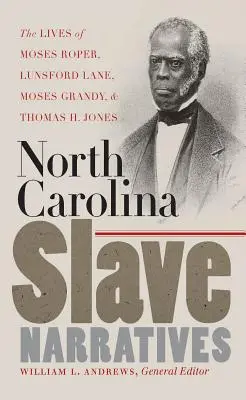 North Carolina Slave Narratives: Viețile lui Moses Roper, Lunsford Lane, Moses Grandy și Thomas H. Jones - North Carolina Slave Narratives: The Lives of Moses Roper, Lunsford Lane, Moses Grandy, and Thomas H. Jones