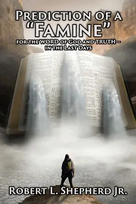 Predicția unei foamete pentru CUVÂNTUL lui Dumnezeu și pentru ADEVĂR - în ultimele zile - Prediction of a Famine for the WORD of God and TRUTH- in the Last Days