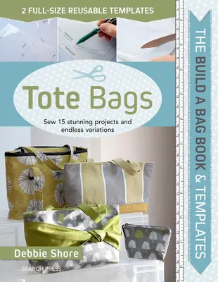 Build a Bag Book: Tote Bags (Paperback Edition): Coaseți 15 proiecte uimitoare și variații nesfârșite - Build a Bag Book: Tote Bags (Paperback Edition): Sew 15 Stunning Projects and Endless Variations