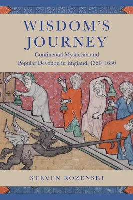 Călătoria înțelepciunii: Misticismul continental și devoțiunea populară în Anglia, 1350-1650 - Wisdom's Journey: Continental Mysticism and Popular Devotion in England, 1350-1650