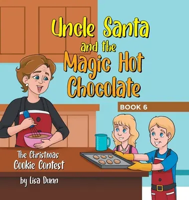 Unchiul Moș Crăciun și ciocolata caldă magică: Concursul de prăjituri de Crăciun - Uncle Santa and the Magic Hot Chocolate: The Christmas Cookie Contest