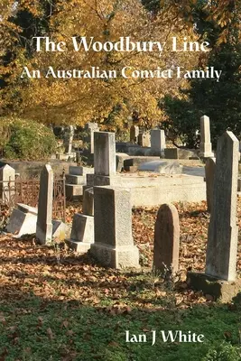 The Woodbury Line: O familie de condamnați australieni - The Woodbury Line: An Australian Convict Family