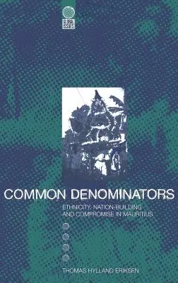 Denominatori comuni: Etnicitate, construirea națiunii și compromis în Mauritius - Common Denominators: Ethnicity, Nation-Building and Compromise in Mauritius