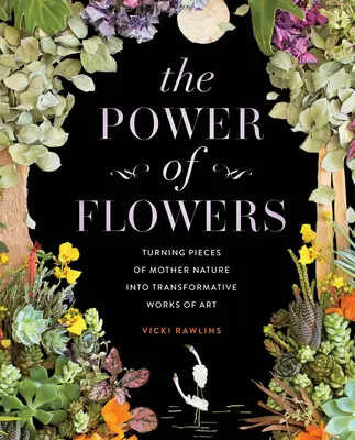Puterea florilor: Transformarea unor bucăți din Mama Natură în opere de artă transformative - The Power of Flowers: Turning Pieces of Mother Nature Into Transformative Works of Art