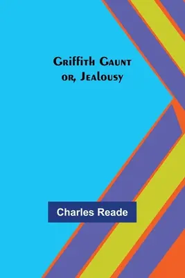 Griffith Gaunt; sau, Gelozia - Griffith Gaunt; or, Jealousy