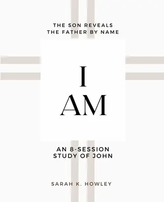 Eu sunt: Un studiu biblic de 8 sesiuni despre Ioan - I Am: An 8-session Bible Study of John