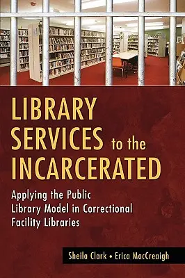 Library Services to the Incarcerated (Servicii de bibliotecă pentru persoanele încarcerate): Aplicarea modelului bibliotecii publice în bibliotecile penitenciarelor - Library Services to the Incarcerated: Applying the Public Library Model in Correctional Facility Libraries