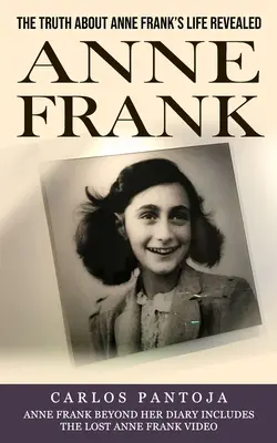 Anne Frank: Adevărul despre viața Annei Frank dezvăluit (Anne Frank Beyond Her Diary Includes the Lost Anne Frank Video) - Anne Frank: The Truth About Anne Frank's Life Revealed (Anne Frank Beyond Her Diary Includes the Lost Anne Frank Video)