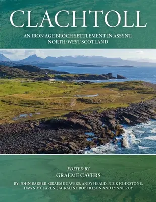 Clachtoll: O așezare Broch din epoca fierului în Assynt, nord-vestul Scoției - Clachtoll: An Iron Age Broch Settlement in Assynt, North-West Scotland