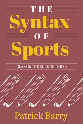 Sintaxa sportului, Clasa 3: Regula de trei - The Syntax of Sports, Class 3: The Rule of Three