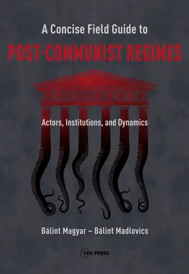Un ghid de teren concis al regimurilor postcomuniste: Actori, instituții și dinamică - A Concise Field Guide to Post-Communist Regimes: Actors, Institutions, and Dynamics